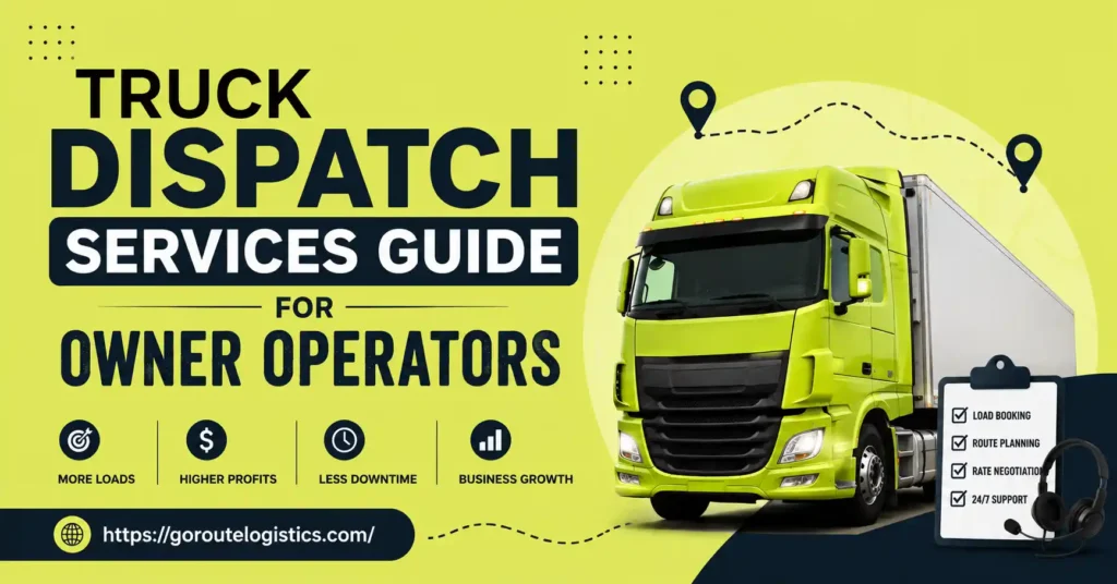 The Complete Guide to Truck Dispatch Services for Owner Operators